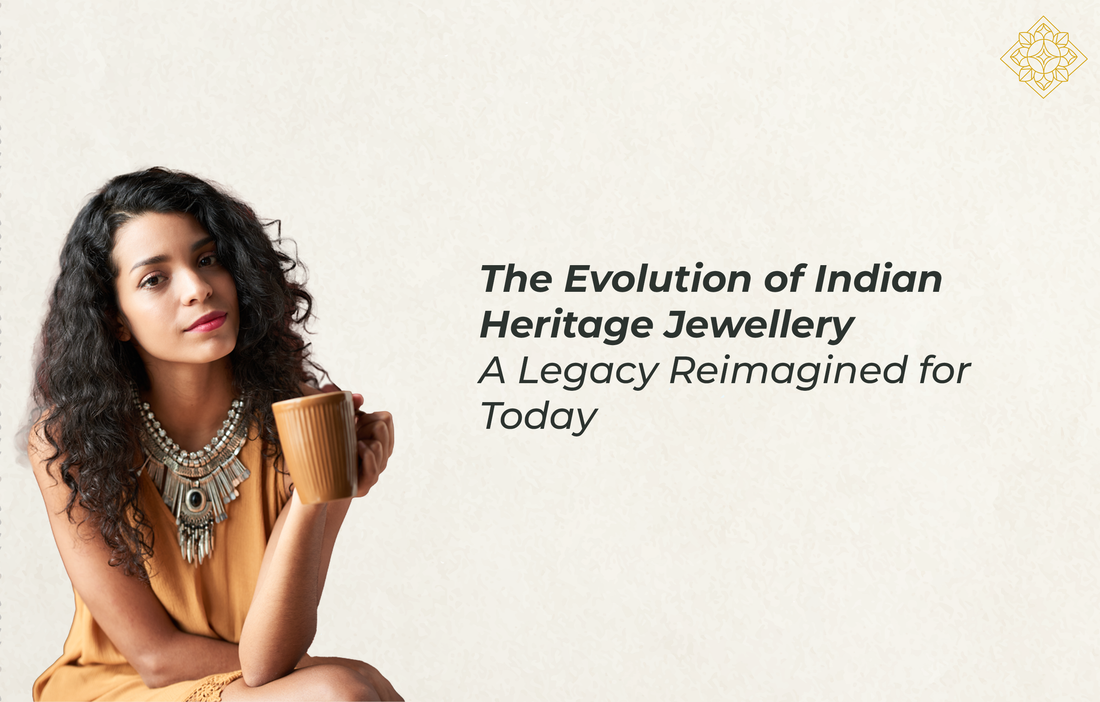 The Evolution of Indian Heritage Jewellery: A Legacy Reimagined for Today